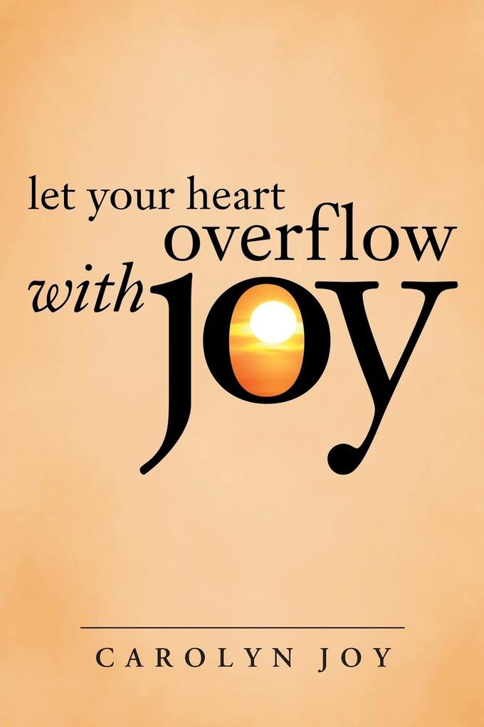 Let Your Heart Overflow with Joy