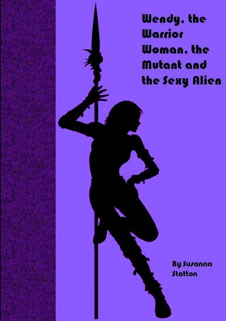 Wendy the Warrior Woman the Mutant and the Sexy Alien