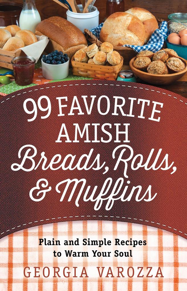 99 Favorite Amish Breads Rolls and Muffins