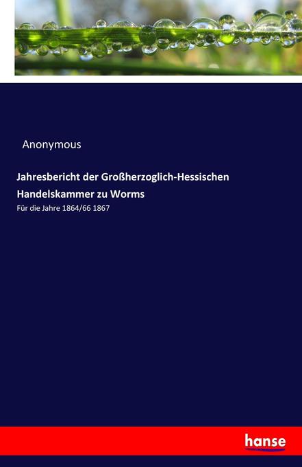 Jahresbericht der Großherzoglich-Hessischen Handelskammer zu Worms