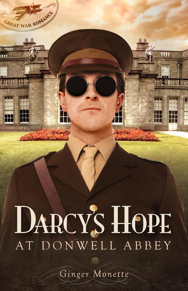 Darcy‘s Hope at Donwell Abbey A WW1 Pride & Prejudice Companion (Great War Romance #2)