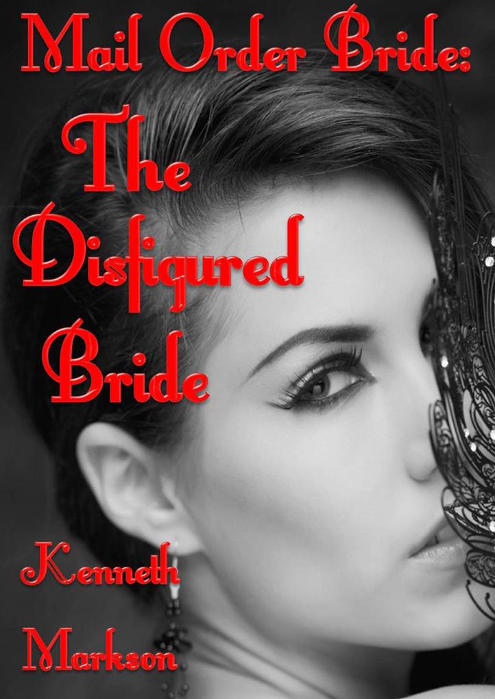 Mail Order Bride: The Disfigured Bride (Redeemed Western Historical Mail Order Brides #16)
