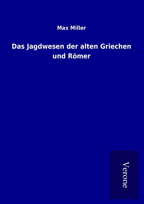 Das Jagdwesen der alten Griechen und Römer