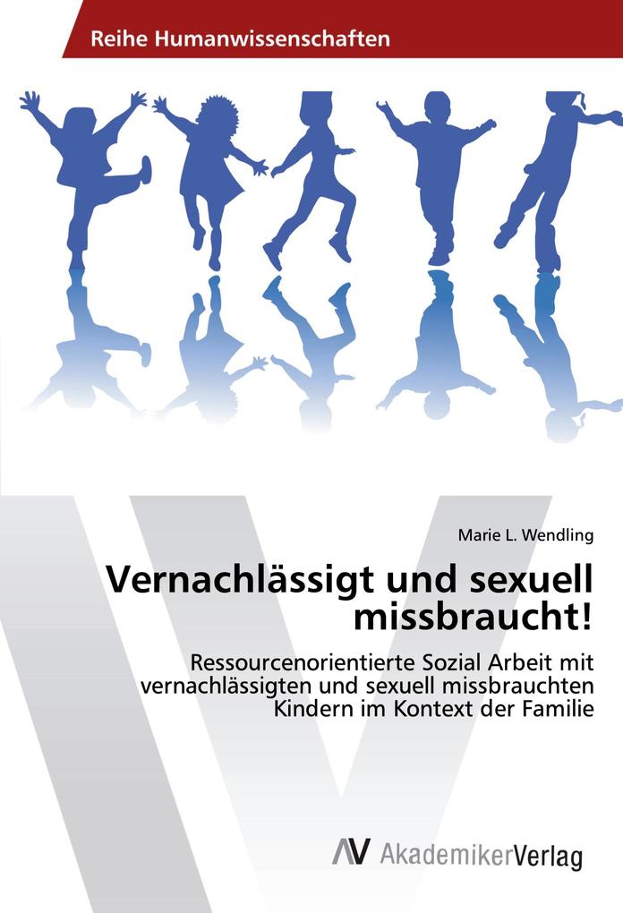 Vernachlässigt und sexuell missbraucht!