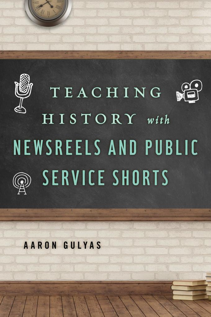Teaching History with Newsreels and Public Service Shorts