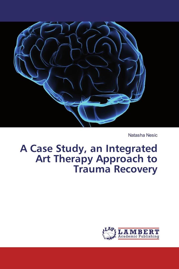 A Case Study an Integrated Art Therapy Approach to Trauma Recovery