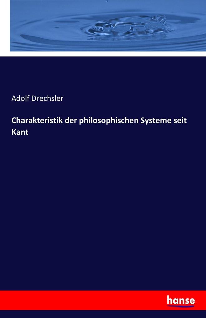 Charakteristik der philosophischen Systeme seit Kant