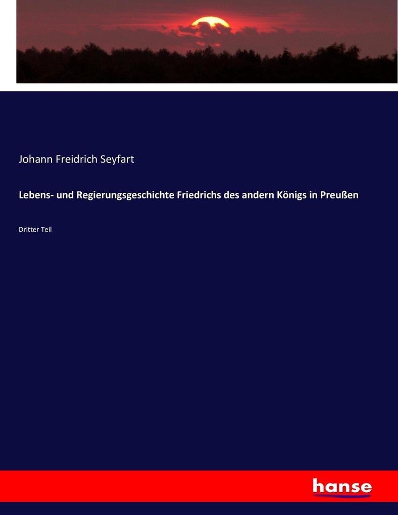 Lebens- und Regierungsgeschichte Friedrichs des andern Königs in Preußen