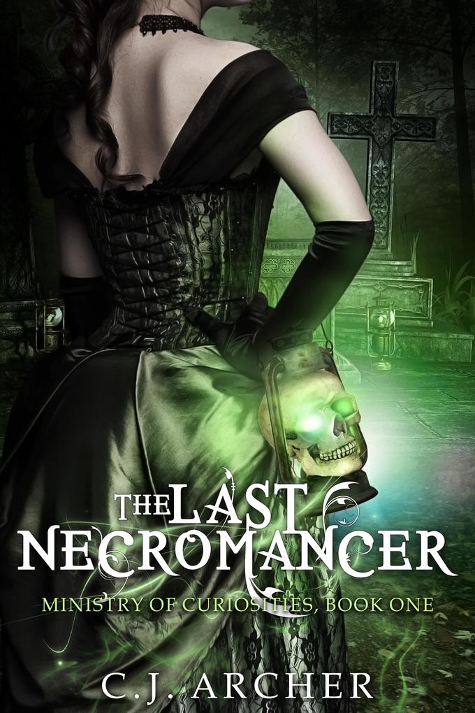Last Necromancer (Book 1 of the Ministry of Curiosities series)