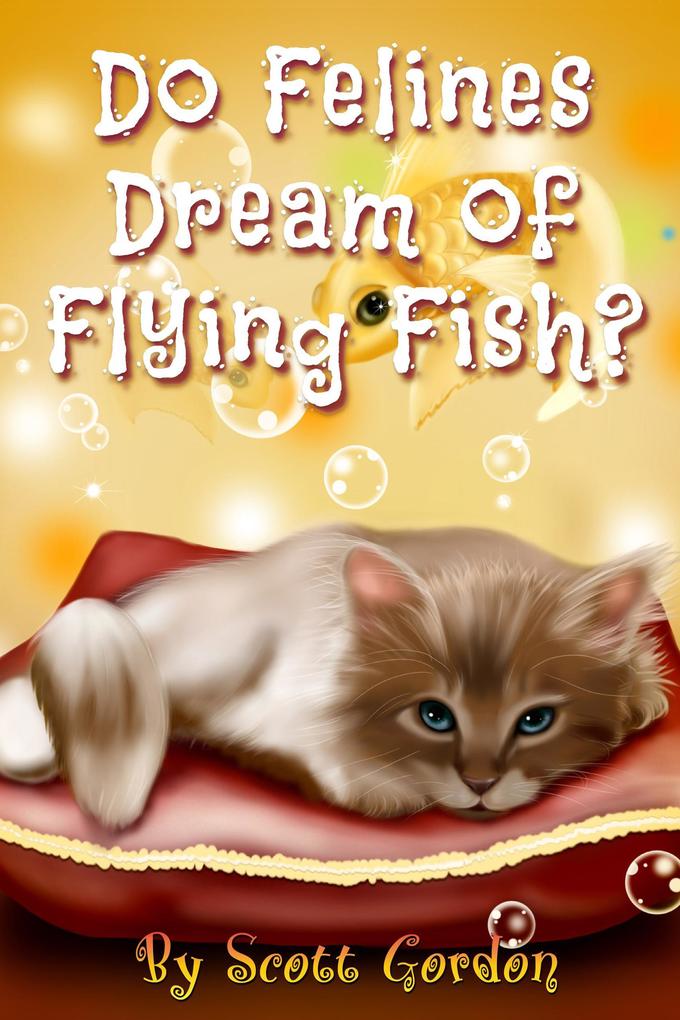 Do Felines Dream of Flying Fish?