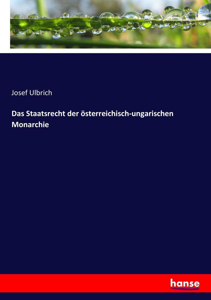 Das Staatsrecht der österreichisch-ungarischen Monarchie