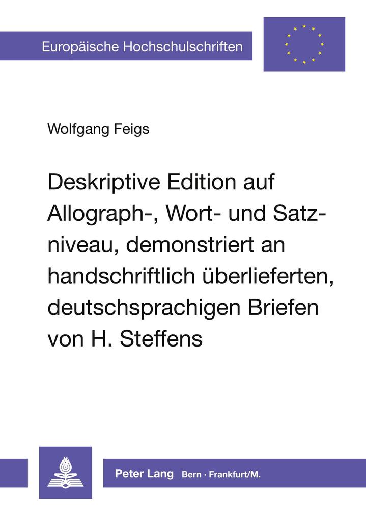 Deskriptive Edition auf Allograph- Wort- und Satzniveau demonstriert an handschriftlich überlieferten deutschsprachigen Briefen von H. Steffens