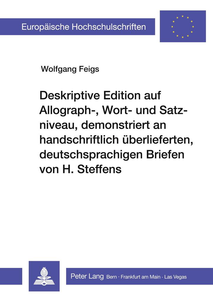 Deskriptive Edition auf Allograph- Wort- und Satzniveau demonstriert an handschriftlich überlieferten deutschsprachigen Briefen von H. Steffens