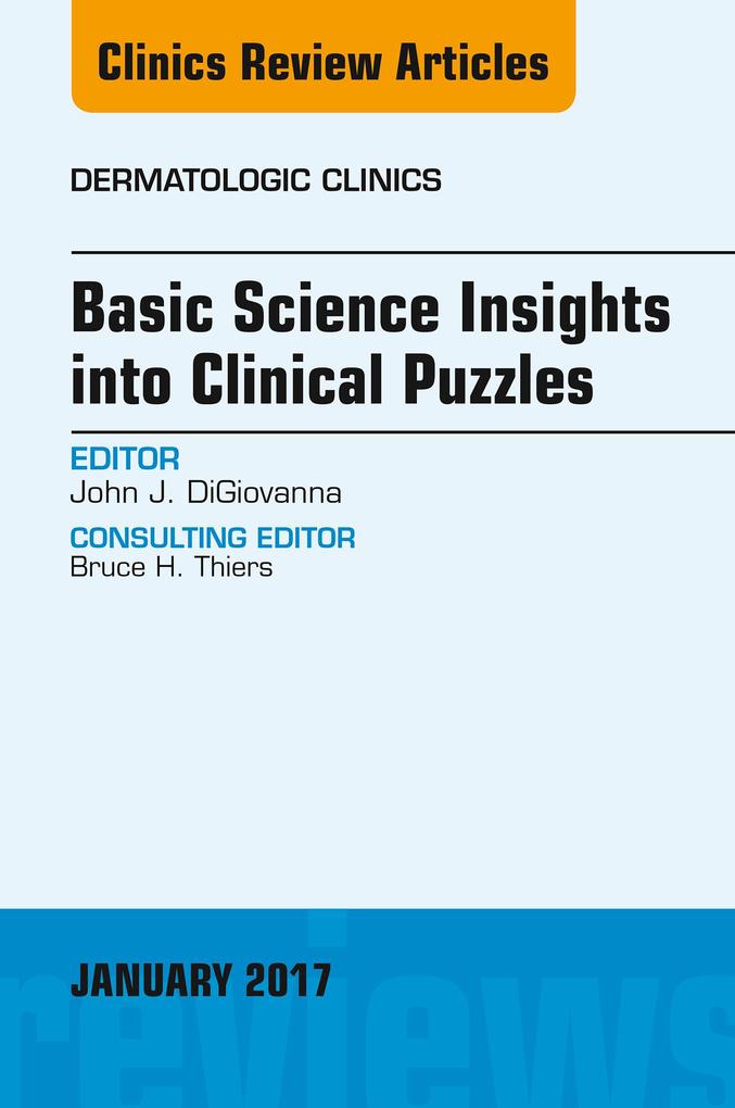 Basic Science Insights into Clinical Puzzles An Issue of Dermatologic Clinics