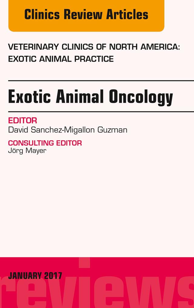 Exotic Animal Oncology An Issue of Veterinary Clinics of North America: Exotic Animal Practice