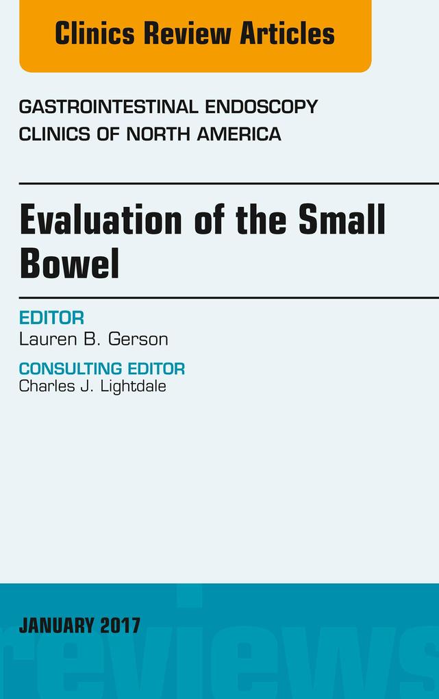 Evaluation of the Small Bowel An Issue of Gastrointestinal Endoscopy Clinics