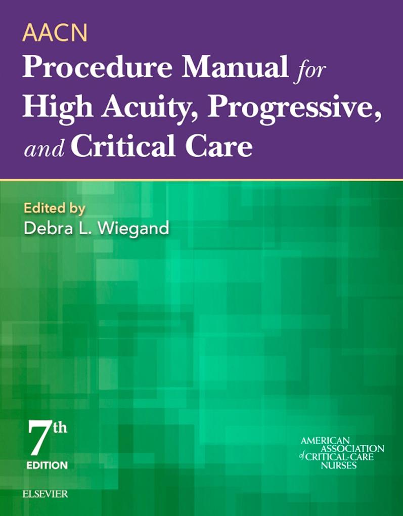 AACN Procedure Manual for High Acuity Progressive and Critical Care - E-Book