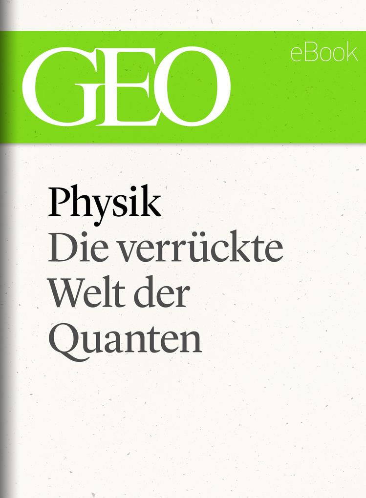 Physik: Die verrückte Welt der Quanten (GEO eBook Single)