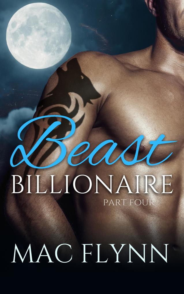 Billionaire Beast #4 (Bad Boy Alpha Billionaire Werewolf Shifter Romance)