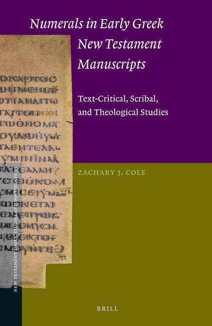 Numerals in Early Greek New Testament Manuscripts: Text-Critical Scribal and Theological Studies - Zachary Cole
