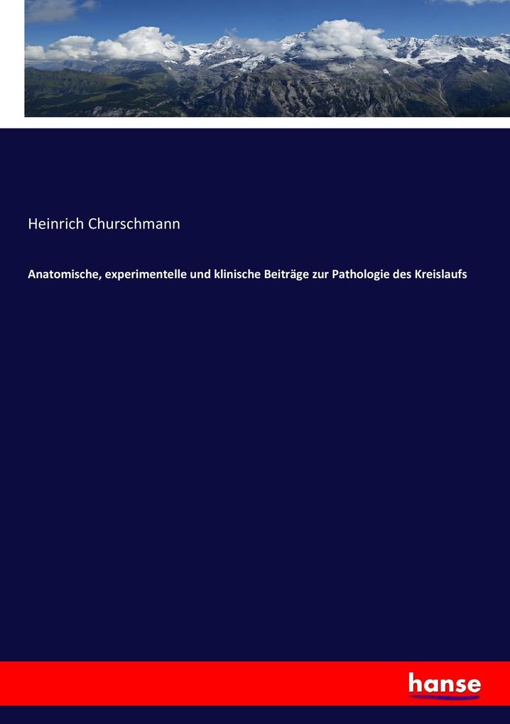 Anatomische experimentelle und klinische Beiträge zur Pathologie des Kreislaufs
