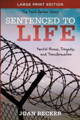 Sentenced to Life - Large Print: Mental Illness Tragedy and Transformation