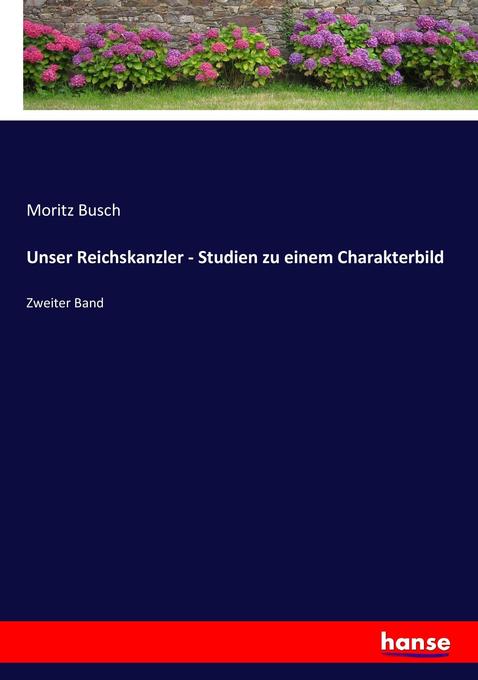 Unser Reichskanzler - Studien zu einem Charakterbild