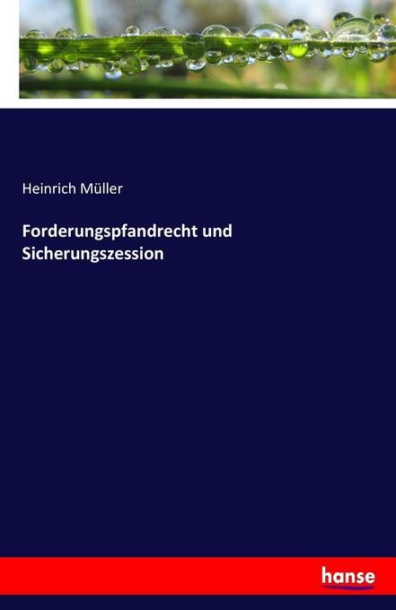 Forderungspfandrecht und Sicherungszession - Heinrich Müller