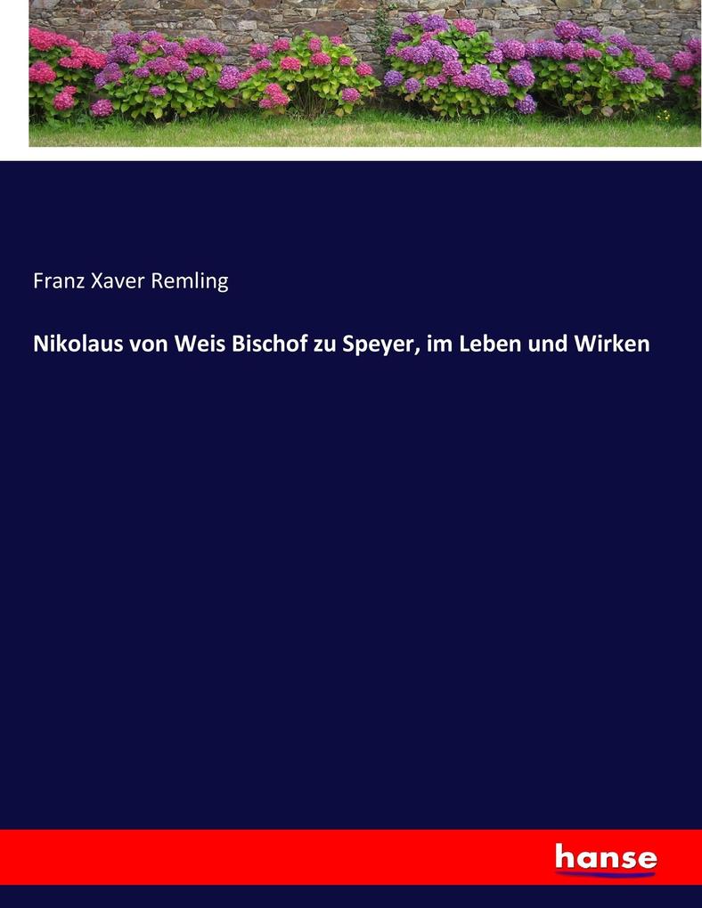 Nikolaus von Weis Bischof zu Speyer im Leben und Wirken