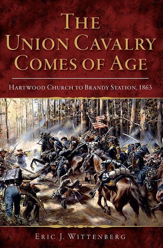 Union Cavalry Comes of Age: Hartwood Church to Brandy Station 1863