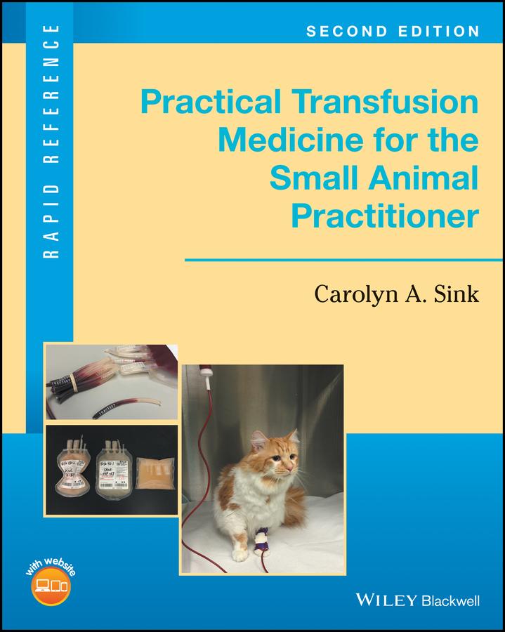 Practical Transfusion Medicine for the Small Animal Practitioner
