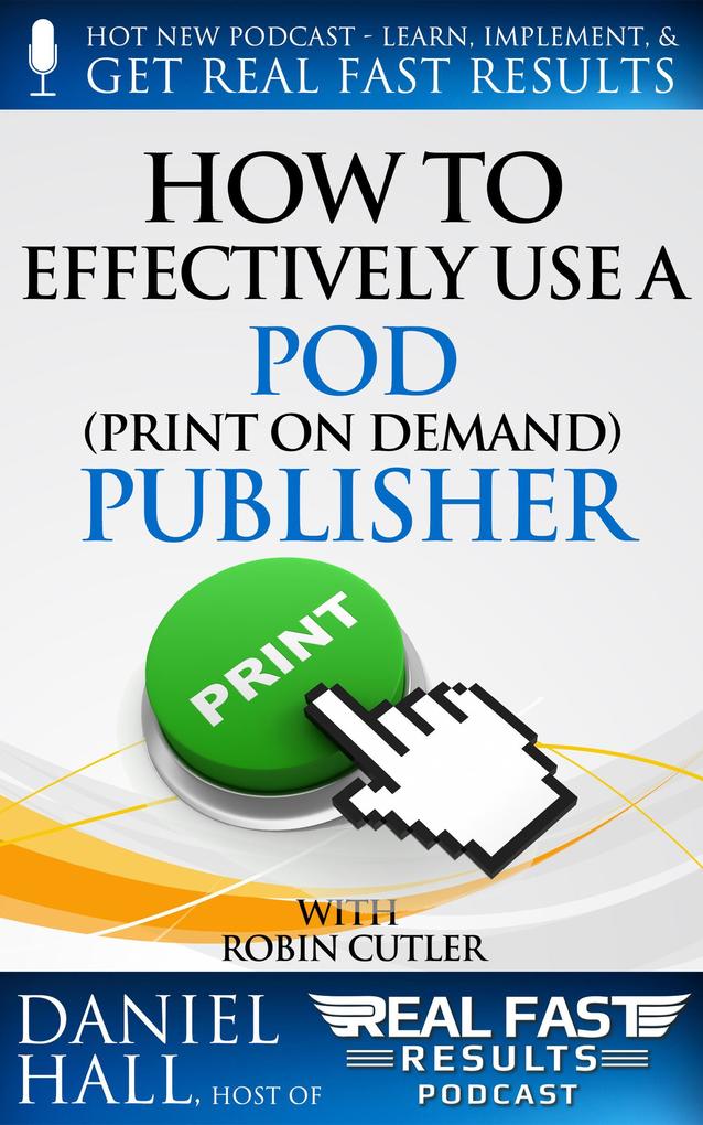 How to Effectively Use a POD (Print on Demand) Publisher (Real Fast Results #22)