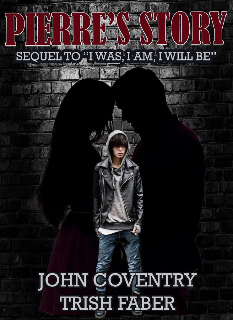 Pierre‘s Story: Sequel to I Was I Am I Will Be (The John Coventry Story #2)