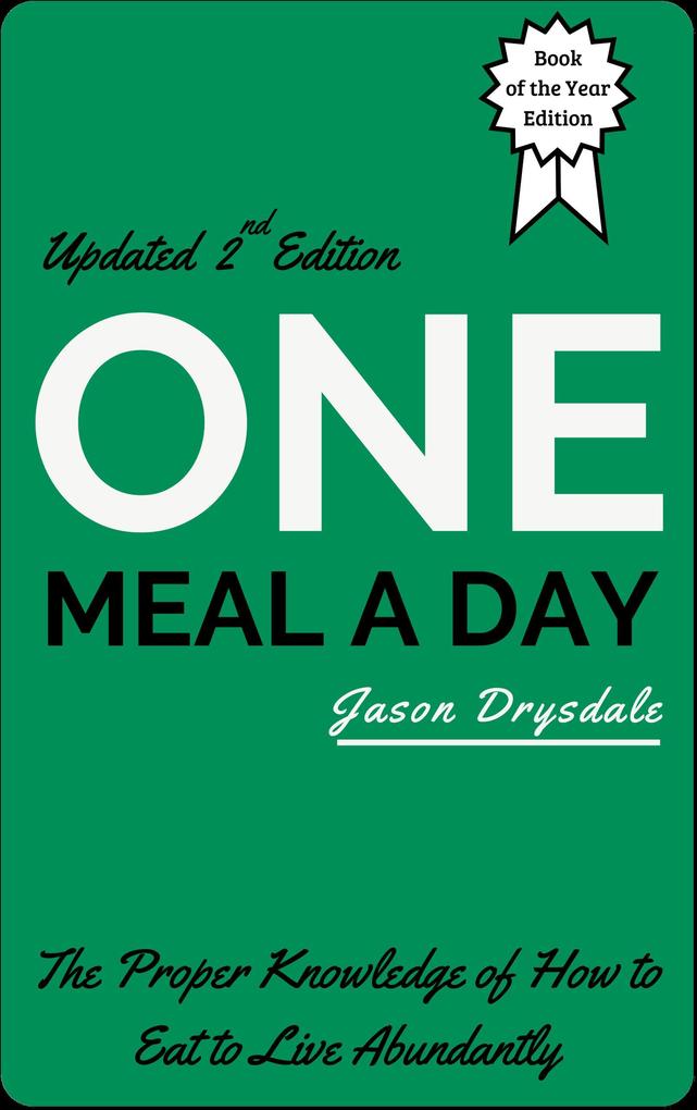 One Meal a Day: The Proper Knowledge of How to Eat to Live Abundantly