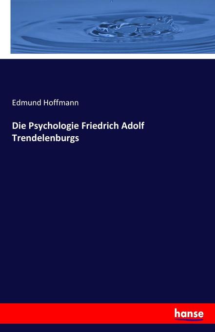 Die Psychologie Friedrich Adolf Trendelenburgs