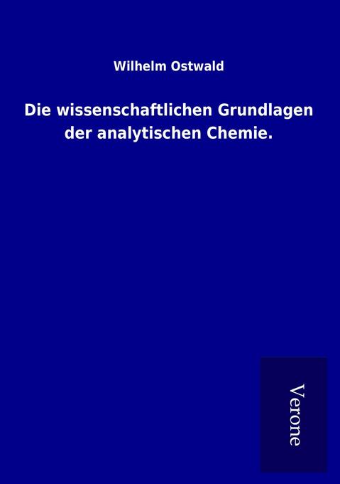 Die wissenschaftlichen Grundlagen der analytischen Chemie.