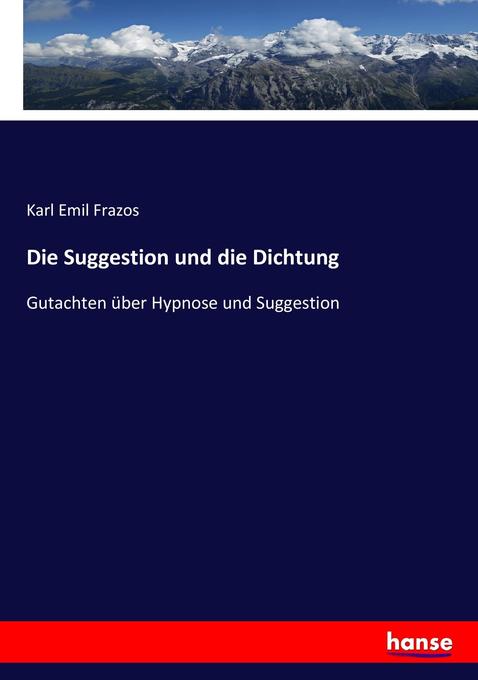 Die Suggestion und die Dichtung - Karl Emil Frazos