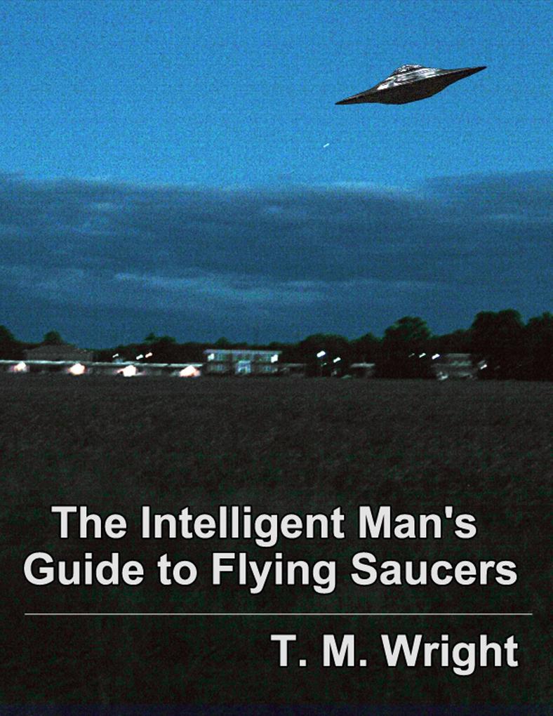 The Intelligent Man's Guide to Flying Saucers