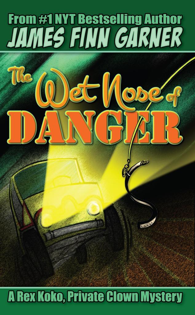 The Wet Nose of Danger: A Rex Koko Private Clown Mystery #3