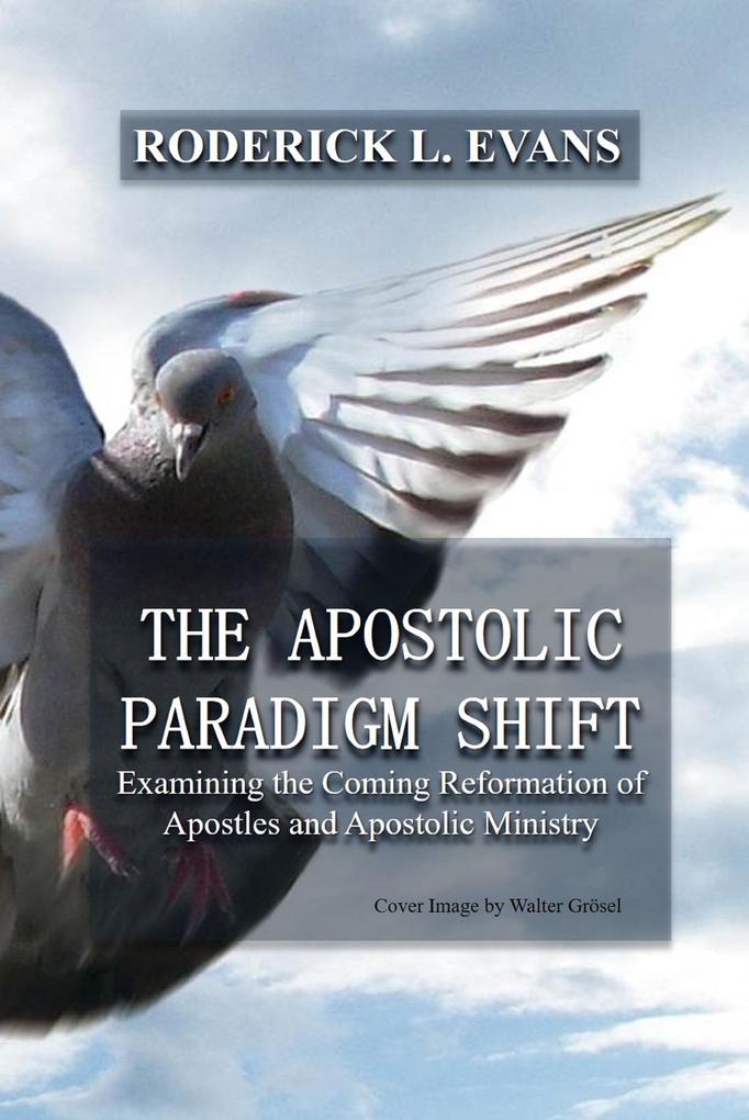 Apostolic Paradigm Shift: Examining the Coming Reformation of Apostles and Apostolic Ministry