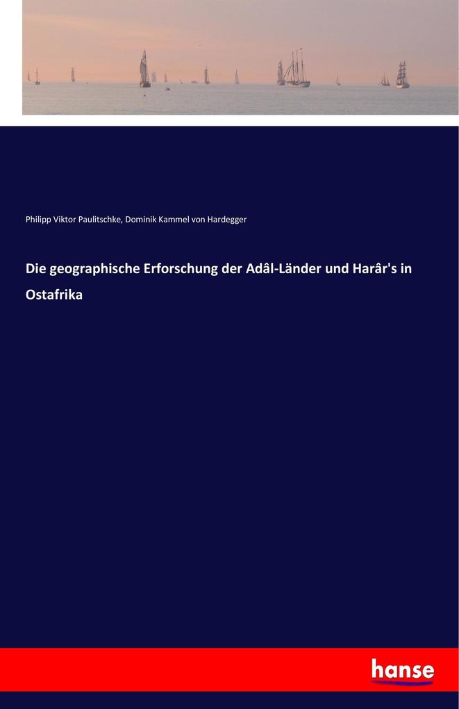 Die geographische Erforschung der Adâl-Länder und Harâr's in Ostafrika