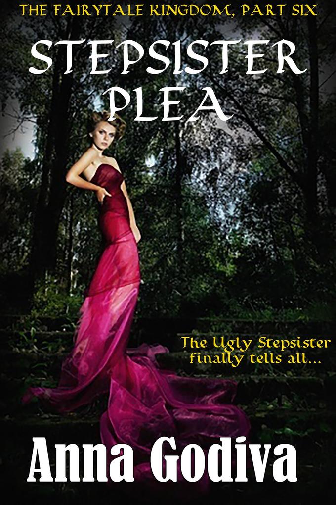 Stepsister Plea: A Retold Fairy Tale (Legends of the Fairytale Kingdom #6)