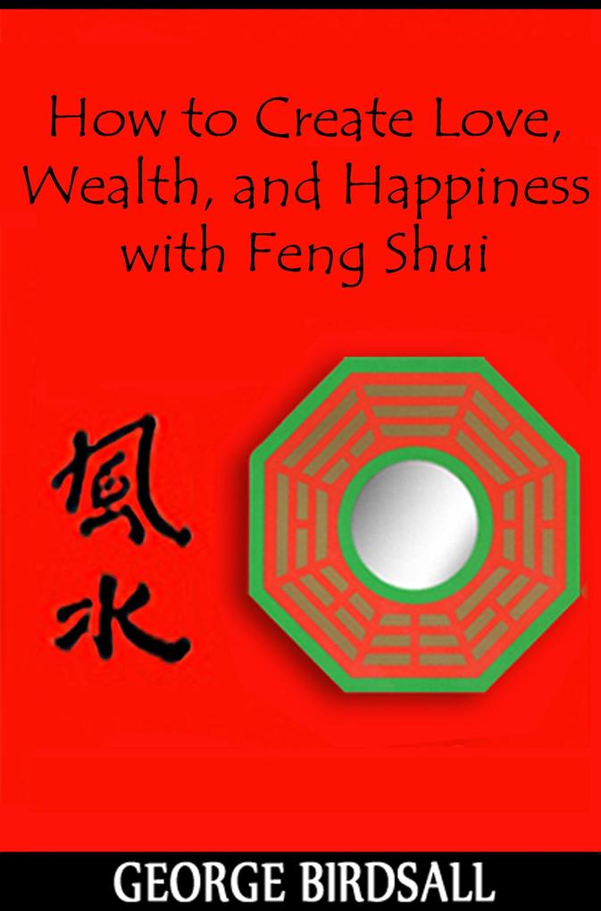 How to Create Love Wealth and Happiness with Feng Shui
