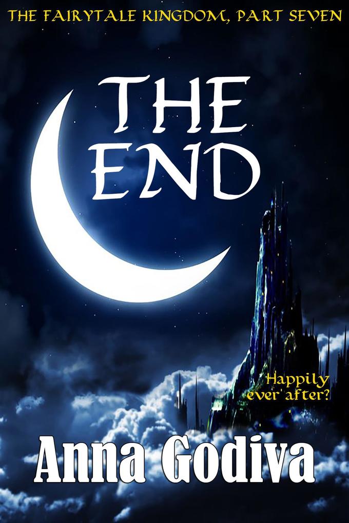 The End: A Retold Fairy Tale (Legends of the Fairytale Kingdom #7)