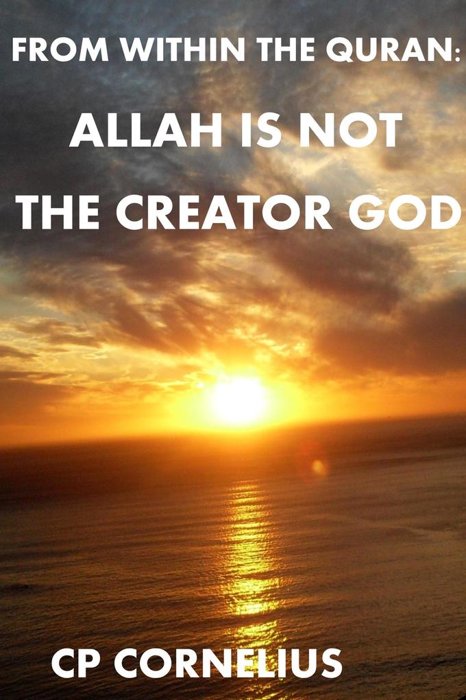 From Within The Quran: Allah Is Not The Creator God