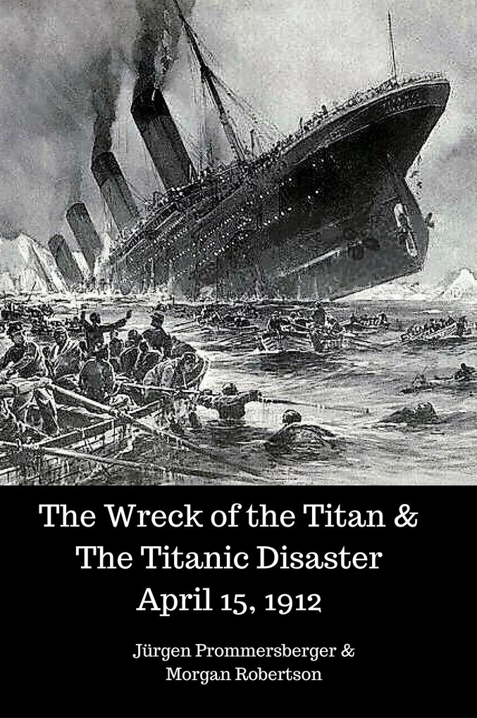 The Wreck of the Titan & The Titanic Disaster April 15 1912