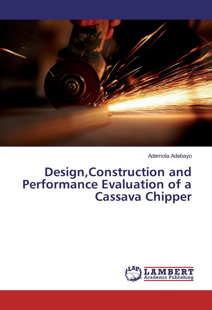 DesignConstruction and Performance Evaluation of a Cassava Chipper
