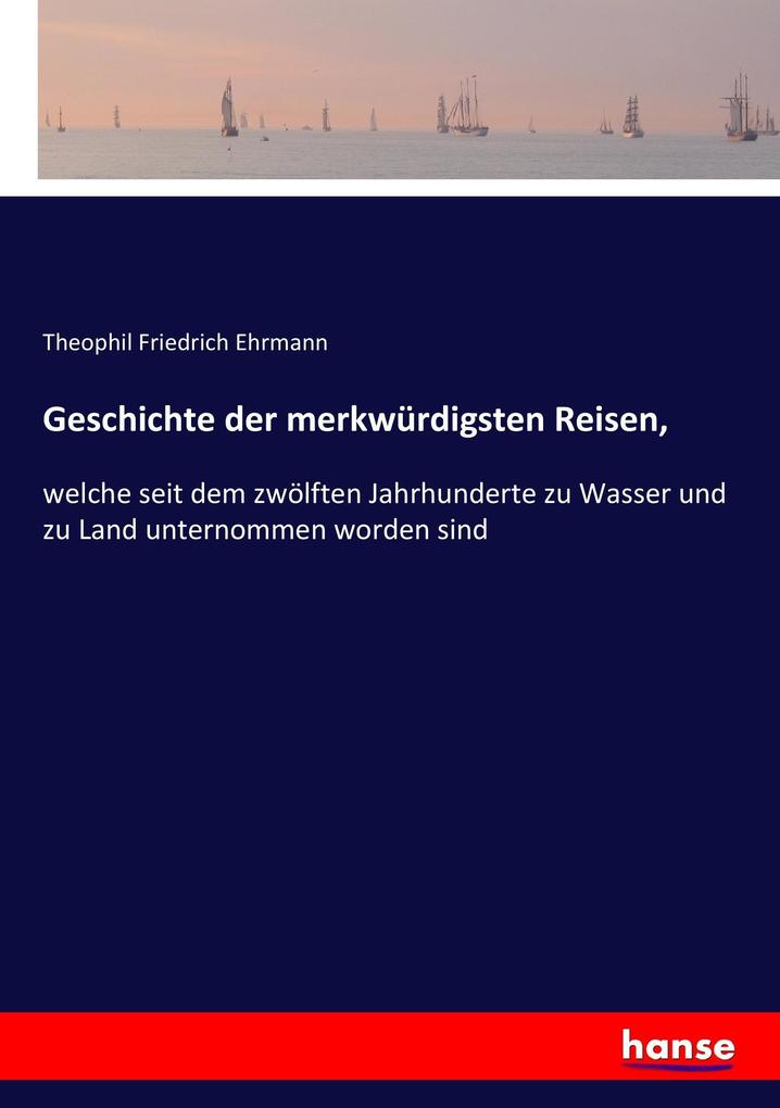 Geschichte der merkwürdigsten Reisen