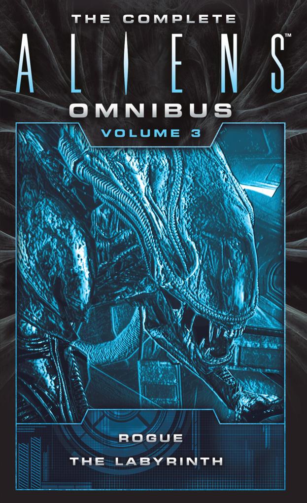 The Complete Aliens Omnibus: Volume Three (Rogue The Labyrinth)