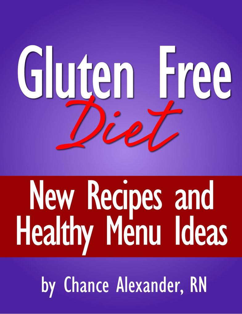 Gluten Free Diet: New Recipes and Healthy Menu Ideas!